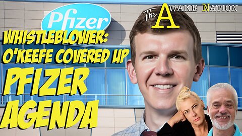 The Awake Nation 05.16.2024 Whistleblower: O'Keefe Covered Up Pfizer Agenda, Visited Bohemian Grove