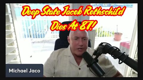 Michael Jaco Shocking intel - Deep State Jacob Rothschild Dies At 87!