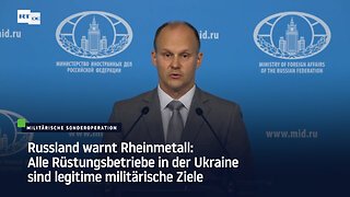 Russland warnt Rheinmetall: Alle Rüstungsbetriebe in der Ukraine sind legitime militärische Ziele