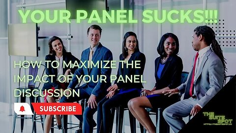 Your Panel Sucks!!!: How to Maximize The Impact of Your Panel Discussion