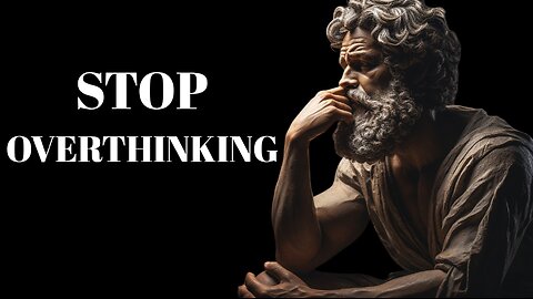 10 STOIC Ways to STOP OVERTHINKING