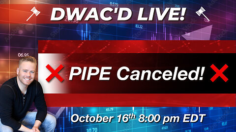 DWAC'D Live! Episode 73: PIPE Canceled