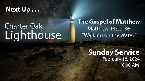 Church Service - Sunday, February 18, 2024 - Matt. 14:22-36 - "Walking on the Water"