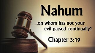 Nahum 3:19: On Whom Has Your Evil Not Fallen (Final Lesson)