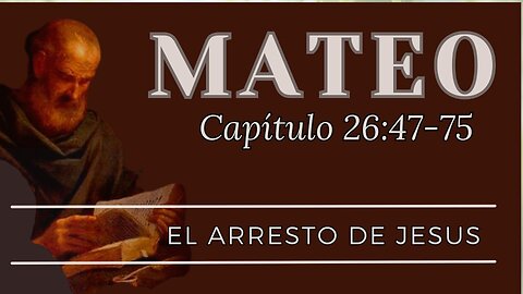 El Arresto De Jesus | Mateo 26-47-75