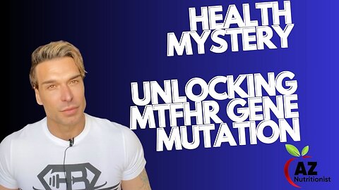 Health Mystery: unlocking MTFHR Gene Mutation