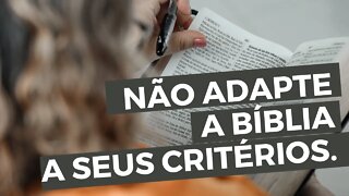 NÃO ADAPTE a Bíblia a SEUS critérios. ELA não precisa ser CORRIGIDA nem atualizada! Leandro Quadros