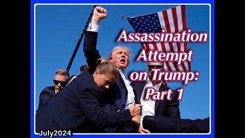 ASSASSINATION ATTEMPT ON TRUMP'S LIFE: PART 1