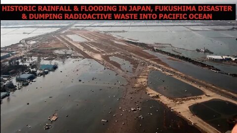 Historic Flooding in Japan, Fukushima, Plutonium Release & Radioactive Dumping into Pacific Ocean