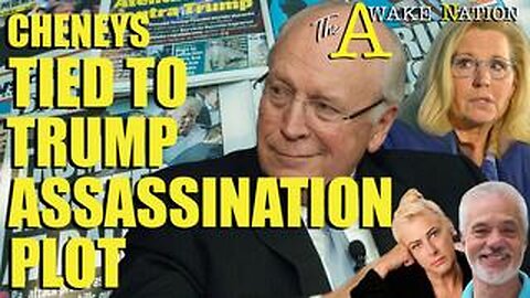 The Awake Nation 08.01.2024 Cheneys Tied To Trump Assassination Plot