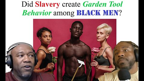 The Uncomfortable Truth with Cane and Mitch: Did Slavery create garden tools behavior in Black men?