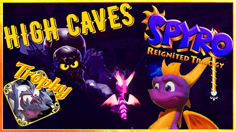 Achieving 100% in High Caves & Trophy Hunt | Spyro Reignited Trilogy
