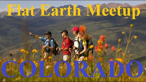 [archive] Flat Earth Meetup Colorado - May 30 - 2017 ✅