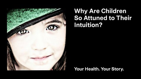 Why Are Children So Attuned to Their Intuition?