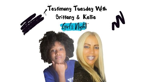 Testimony Tuesday With Brittany & Kellie - SZN 2- Episode 4 - GIRL'S NIGHT: Dating As a Christian