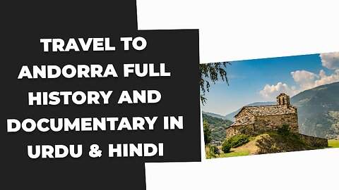 Travel To Andorra Full History And Documentary In Urdu & Hindi