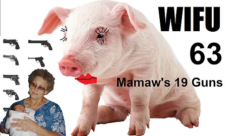 The Wifu Show 063 -- Mamaw's 19 Guns