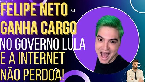 Felipe Neto ganha o tão sonhado cargo no governo Lula e a internet não perdoa!