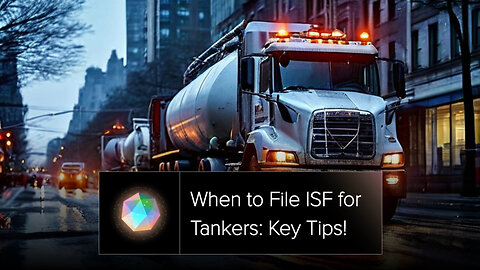 Mastering the ISF for Tankers: When and How to File Correctly