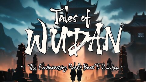 Tales of Wudan - The Embarrassing Walk Back To Wudan