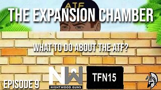 The Expansion Chamber: What to Do About the ATF? with Larperatorkid, @TFN15 and @nightwoodguns