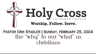 02/25/24 | The “Why” to our “What” as Christians | Holy Cross Lutheran Church | Midland, TX