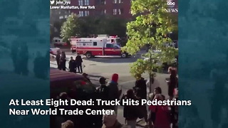At Least Eight Dead: Truck Hits Pedestrians Near World Trade Center