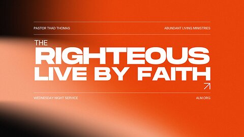 The Righteous Live by Faith | 7-10-24 | Wednesday Night Service