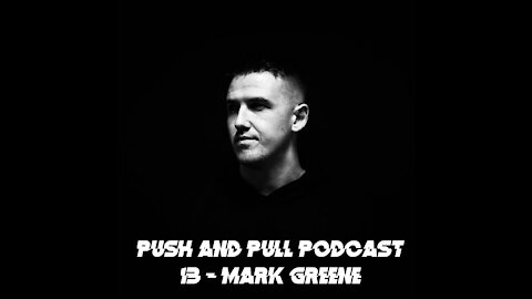 Mark Greene @ Push & Pull Podcast #13