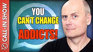 YOU CAN'T CHANGE ADDICTS!
