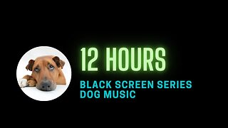 12 hour dog calming music sleep - black screen - with sounds for dogs