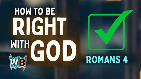 How To Be Made Right With God - Romans 4.