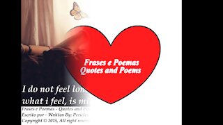 I do not feel loneliness, what I feel, is miss you... [Quotes and Poems]