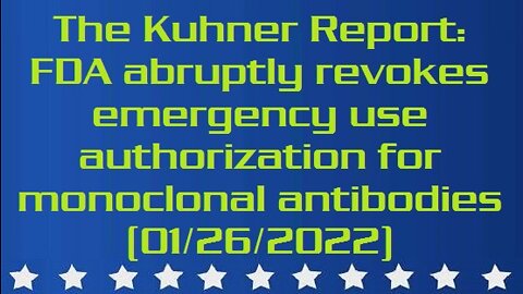 The Kuhner Report: FDA abruptly revokes emergency use authorization for monoclonal antibodies (aired: 01/26/2022)