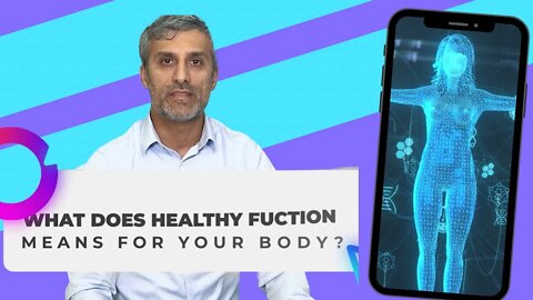 WHAT DOES HEALTHY FUNCTION MEAN FOR YOUR BODY?