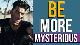 8 Ways to Be MORE Mysterious