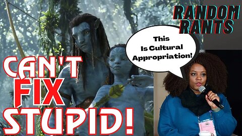 Random Rants: Avatar SLAMMED For "Cultural Appropriation" By Insane Woke People