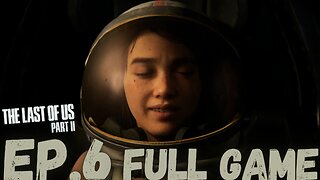 THE LAST OF US PART II Gameplay Walkthrough EP.6- Astronaut FULL GAME
