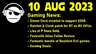 Gaming News | STEAM Deck Modded | Lies of P is Gold | Atlas Fallen Reviews | Deals | 10 AUG 2023