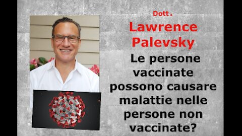 Dott. Lawrence Palevsky:- Le persone vaccinate possono causare malattie nelle persone non vaccinate?