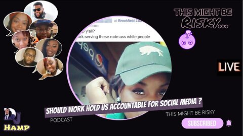 SHOULD YOUR JOB HOLD YOU ACCOUNTABLE FOR WHAT YOU SAY ON SOCIAL MEDIA?