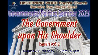 The Government Upon His(Jesus) Shoulder - 1 - Introduction - Government/Politics Seminar 2023