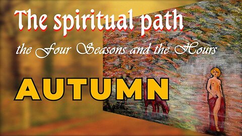 The Spiritual Path, the Four Seasons and the Hours - Autumn