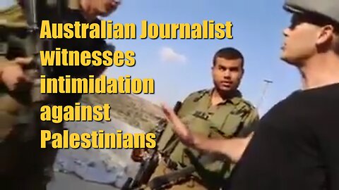 Australian Journalist witnesses intimidation against Palestinians