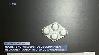 Encomenda Ilícita: Mulher e Noivo Suspeitos de Comprarem Medicamento Abortivo, em GV.