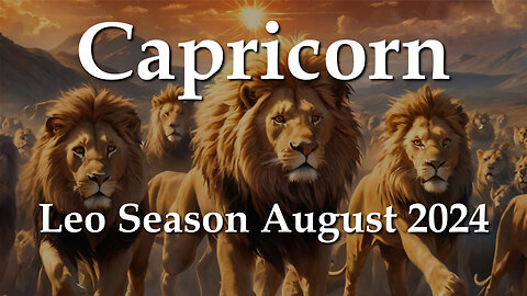 Capricorn - Leo Season August 2024