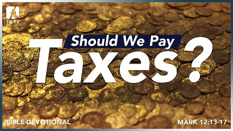 109. Should We Pay Taxes? - Mark 12:13-17