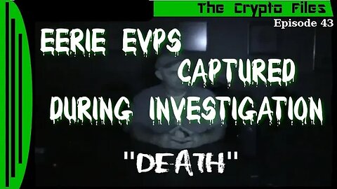 The Crypto Files | Eerie EVPs Captured | Ep 43