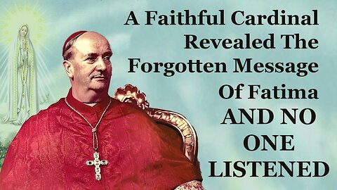 A Faithful Cardinal Revealed The Forgotten Message Of Fatima And No One Listened