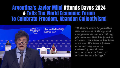 Argentina's Javier Milei Attends Davos & Tells The WEF To Celebrate Freedom, Abandon Collectivism!